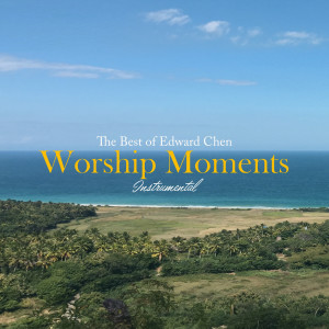 Worship Moments Instrumental - The Best of Edward Chen dari Edward Chen