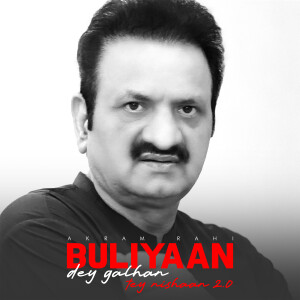 Listen to Buliyaan Dey Galhan Tey Nishaan 2.0 song with lyrics from Akram Rahi