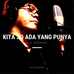 收聽Ulis Natarang的Kita So Ada Yang Punya歌詞歌曲