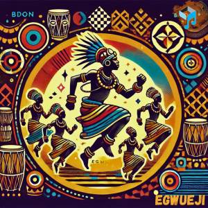 ดาวน์โหลดและฟังเพลง Egwueji พร้อมเนื้อเพลงจาก Bdon