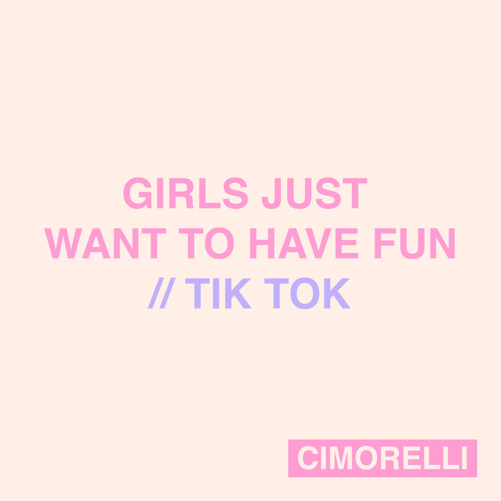 Girls Just Want to Have Fun / Tik Tok