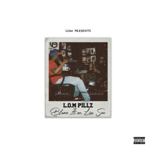 L.O.M Pillz的专辑Blame It On Lisa Son (Explicit)