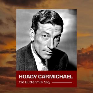 Hoagy Carmichael的专辑Ole Buttermilk Sky