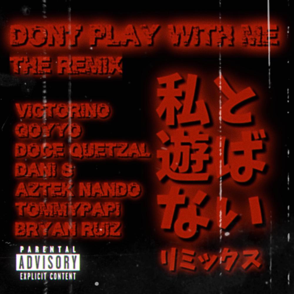DON'T PLAY WITH ME (私と遊ばない) (THE REMIX|Explicit)