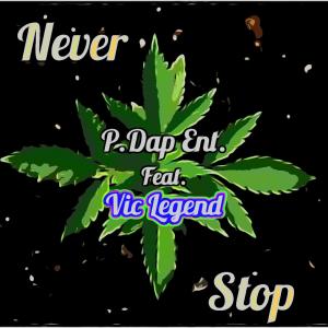P.Dap Ent的專輯Never Stop (feat. Vic Legend & Hard Stone)