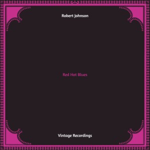 อัลบัม Red Hot Blues (Hq remastered) ศิลปิน Robert Johnson