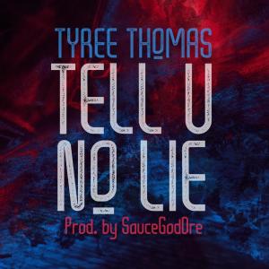 收听Tyree Thomas的Tell You No Lie歌词歌曲