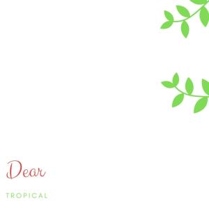 收听Tropical的Dear歌词歌曲