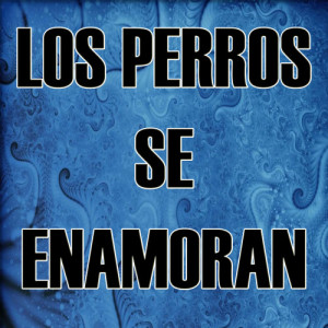 The Kings of Reggaeton的專輯Los Perros Se Enamoran