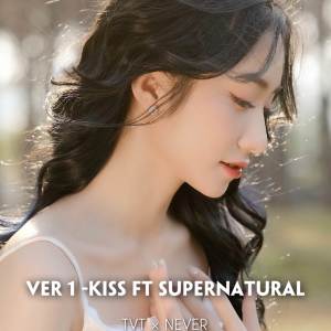 收聽TVT的KISS FT SUPENATURAL VER 1  (REMIX) (Remix)歌詞歌曲