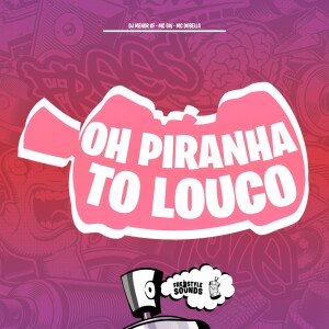 DJ Menor KF的專輯Oh Piranha To Louco (Explicit)