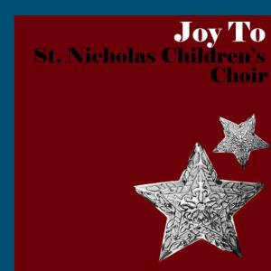 St. Nicholas Children's Choir的專輯Joy to St. Nicholas Children's Choir