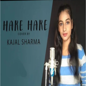 收听Kajal Sharma的Hare Hare (Cover Song)歌词歌曲
