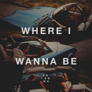 收聽A R I Z O N A的Where I Wanna Be歌詞歌曲