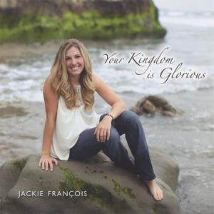 收聽Jackie François的Your Kingdom Is Glorious歌詞歌曲