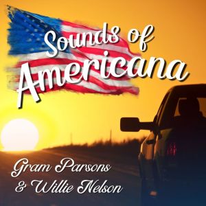 Gram Parsons的專輯Sounds of Americana: Gram Parsons & Willie Nelson