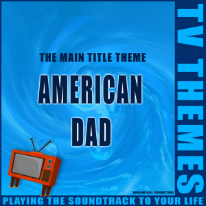 Dengarkan lagu American Dad - The Main Title Theme nyanyian TV Themes dengan lirik