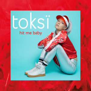 收聽toksi的Hit Me Baby歌詞歌曲