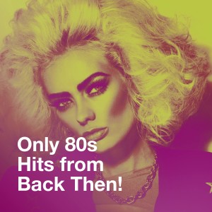 Various Artists的專輯Only 80S Hits from Back Then!
