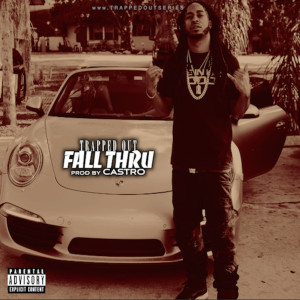 收听Trapped Out的Fall Thru (Explicit)歌词歌曲