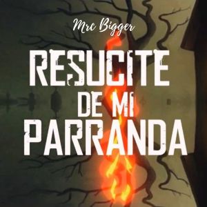 收听MRC BIGGER的Resucite De Mi Parranda歌词歌曲