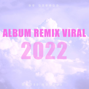 อัลบัม ALBUM REMIX VIRAL 2022 ศิลปิน Dowii Tewell