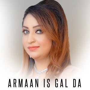 Listen to Armaan Is Gal Da song with lyrics from Afshan Zaibe