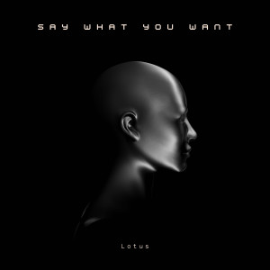 อัลบัม Say What You Want ศิลปิน Lotus