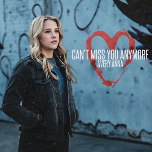 Dengarkan lagu Can't Miss You Anymore nyanyian Avery Anna dengan lirik