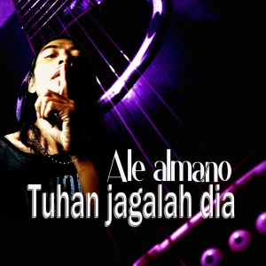 Album Tuhan Jagalah Dia from Ale Almano