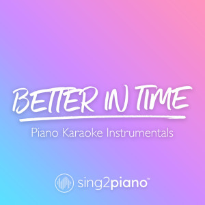 收听Sing2Piano的Better In Time (Originally Performed by Leona Lewis) (Piano Karaoke Version) (其他)歌词歌曲