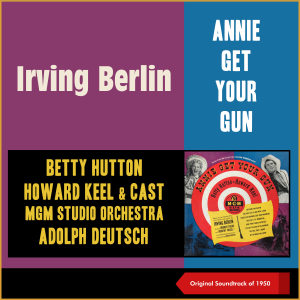 Betty Hutton的專輯Irving Berlin: Annie Get Your Gun (Soundtrack of 1950)