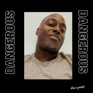 Dengarkan Dangerous lagu dari Dave Goode dengan lirik