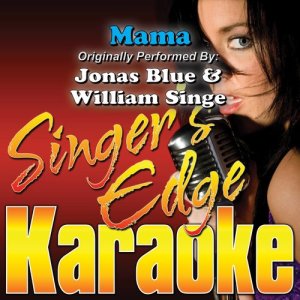 收聽Singer's Edge Karaoke的Mama (Originally Performed by Jonas Blue & William Singe) [Karaoke] (Karaoke)歌詞歌曲