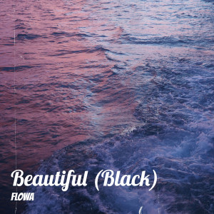 ดาวน์โหลดและฟังเพลง Beautiful (Black) พร้อมเนื้อเพลงจาก Flowa