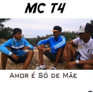 收聽Mc T4的Amor é Só de Mãe (Explicit)歌詞歌曲
