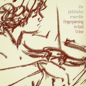 The pickPocket Ensemble的專輯Fingerpainting in Red Wine