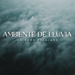 Música Inteligente的专辑Ambiente De Lluvia: Un Aura Relajada