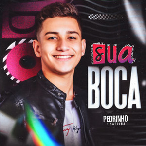 Album Sua Boca (Explicit) from Pedrinho Pisadinha