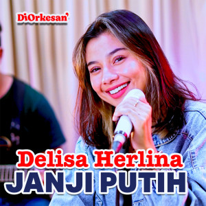 Dengarkan lagu Janji Putih nyanyian Delisa Herlina dengan lirik