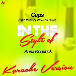 ดาวน์โหลดและฟังเพลง Cups (Pitch Perfect's 'When I'm Gone') [In the Style of Anna Kendrick] [Karaoke Version] พร้อมเนื้อเพลงจาก Ameritz - Karaoke