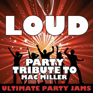 ดาวน์โหลดและฟังเพลง Loud (Party Tribute to Mac Miller) (Explicit) พร้อมเนื้อเพลงจาก Ultimate Party Jams