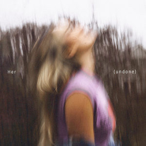 Album Her (undone) oleh Sophia Scott