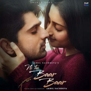 Listen to Ni Tu Baar Baar song with lyrics from Akhil Sachdeva