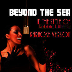 ดาวน์โหลดและฟังเพลง Beyond the Sea (In the Style of Robbie Williams) [Karaoke Version] (Karaoke Version) พร้อมเนื้อเพลงจาก Ameritz Audio Karaoke