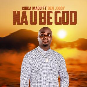 Album Na U Be God (feat. Ben Jossy) from Chika Madu