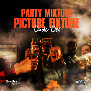收聽Dude Des的Party Mixture Picture Fixture (Explicit)歌詞歌曲