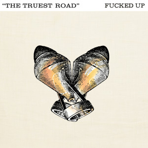 Album The Truest Road (Explicit) oleh Fucked Up