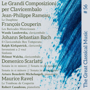 Album The Great Classical Music #56 : Le Grandi Composizioni per Clavicembalo • Jean-Philippe Rameau // François Couperin // Johann Sebastian Bach // Domenico Scarlatti // Maurice Ravel from Ralph Kirkpatrick