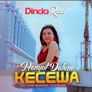 Dengarkan Hanyut Dalam Kecewa lagu dari Dinda Rozi dengan lirik